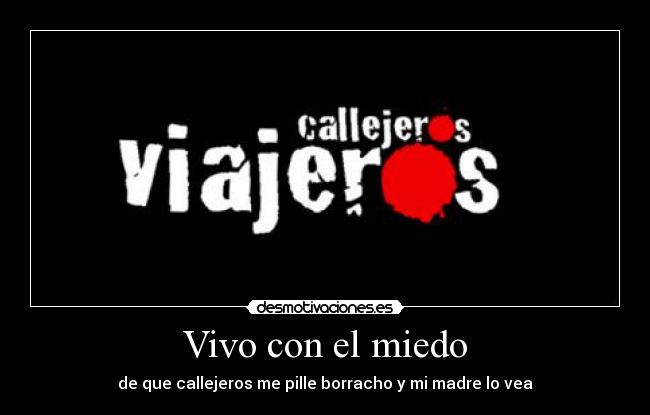 Vivo con el miedo - de que callejeros me pille borracho y mi madre lo vea