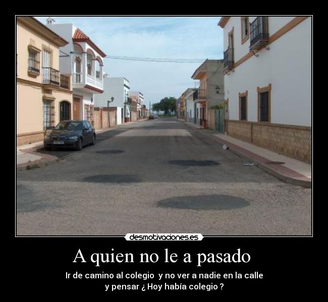 A quien no le a pasado  - 