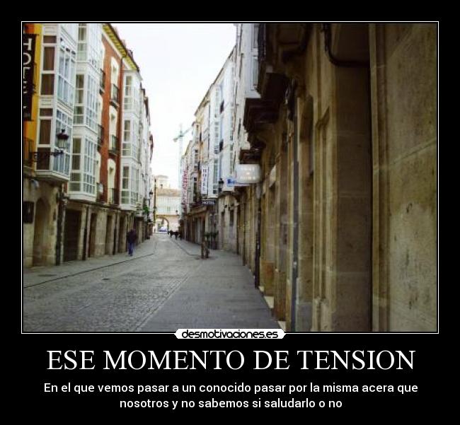 ESE MOMENTO DE TENSION - 