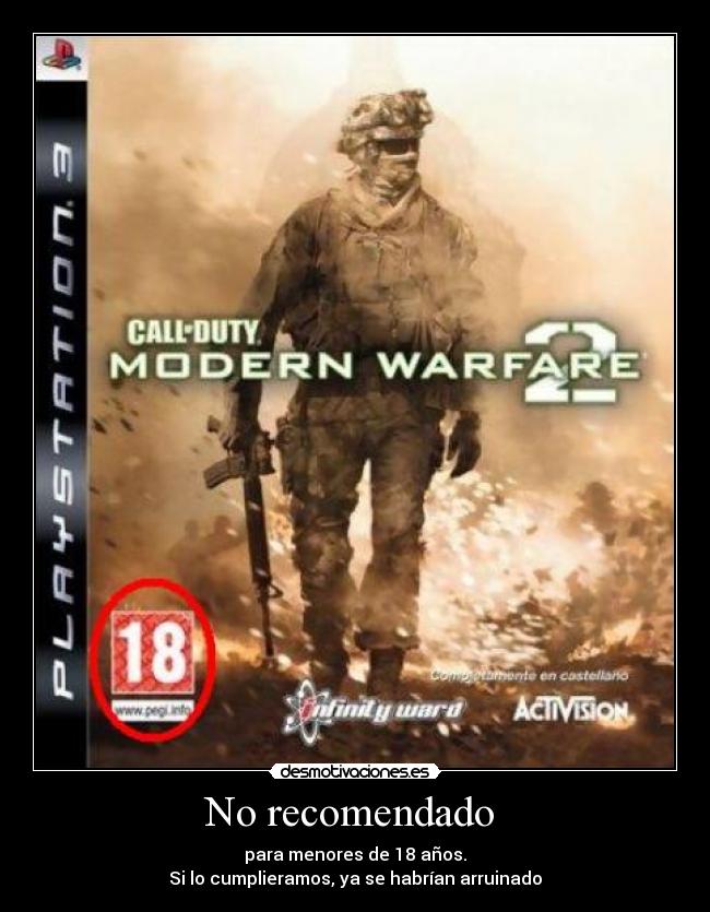 No recomendado - para menores de 18 años.
Si lo cumplieramos, ya se habrían arruinado