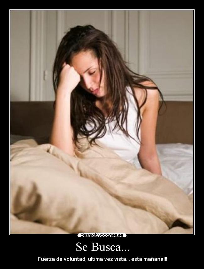 Se Busca... - Fuerza de voluntad, ultima vez vista... esta mañana!!!