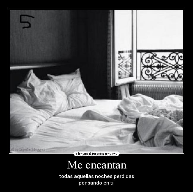 Me encantan - todas aquellas noches perdidas
pensando en ti ♥