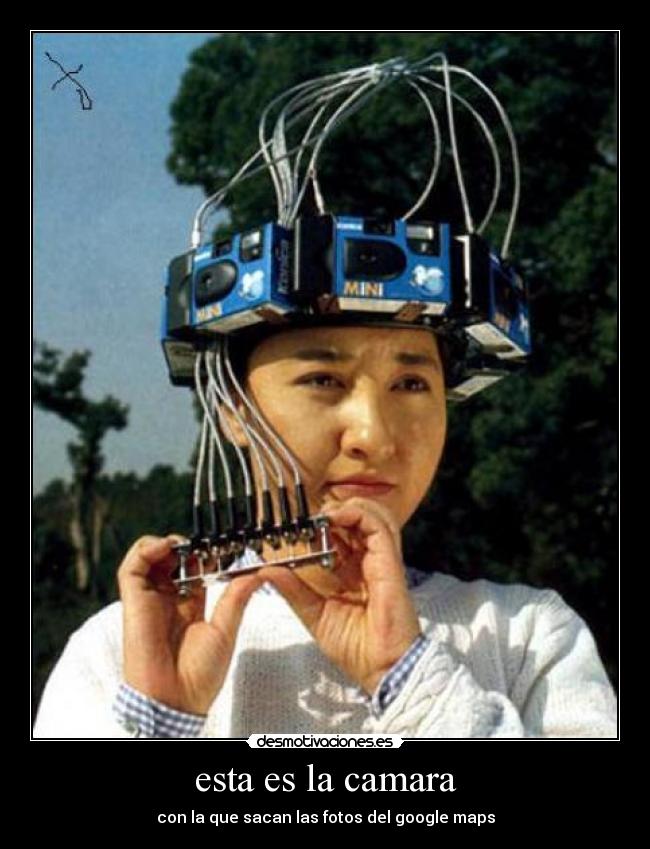 esta es la camara - con la que sacan las fotos del google maps