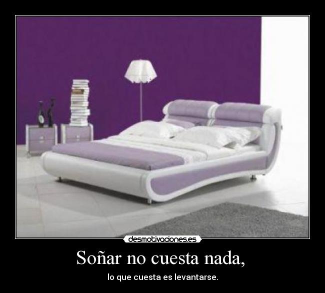 Soñar no cuesta nada, -
