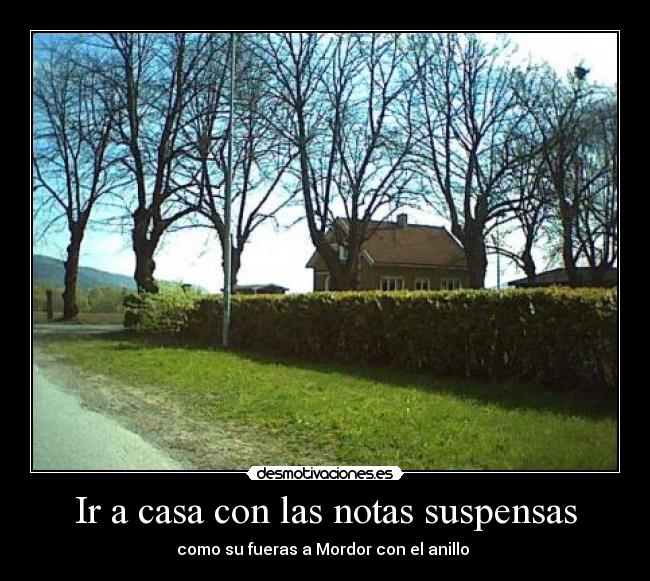 Ir a casa con las notas suspensas - como su fueras a Mordor con el anillo