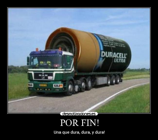 POR FIN! - Una que dura, dura, y dura!