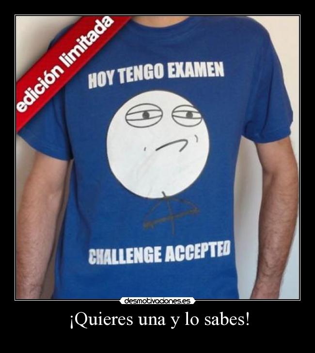 ¡Quieres una y lo sabes! -