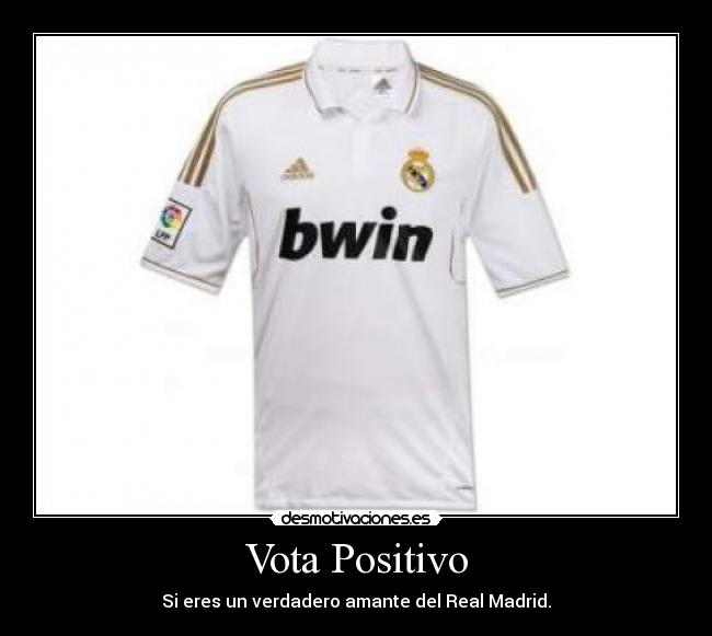 Vota Positivo - Si eres un verdadero amante del Real Madrid.