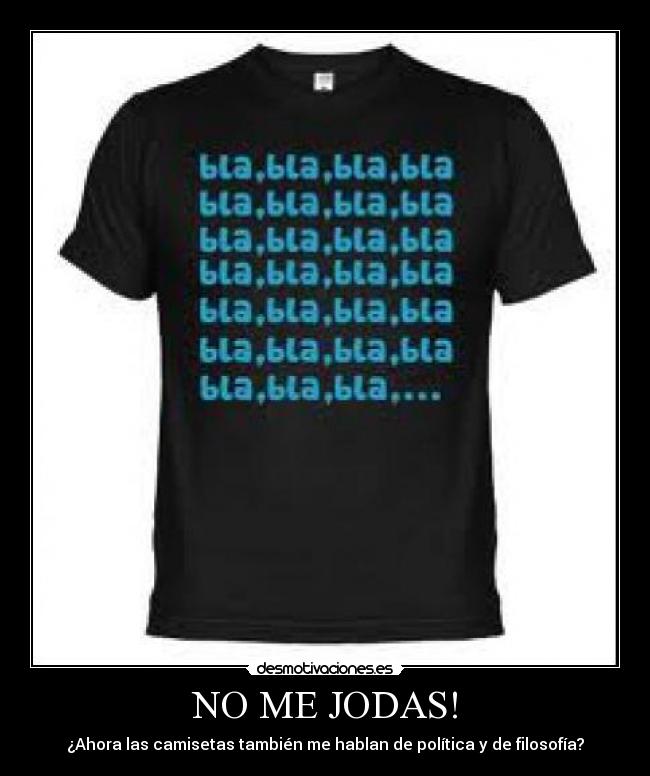 NO ME JODAS! - ¿Ahora las camisetas también me hablan de política y de filosofía?