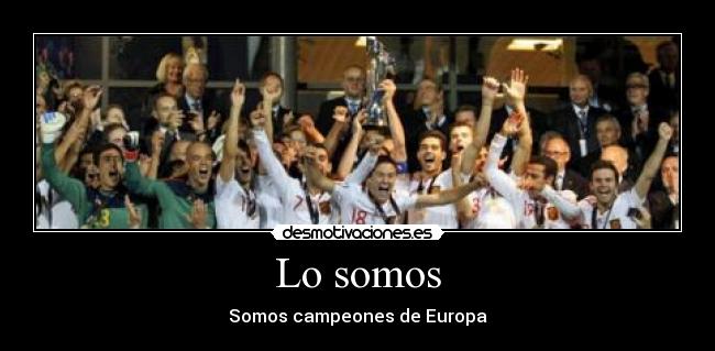 Lo somos - Somos campeones de Europa