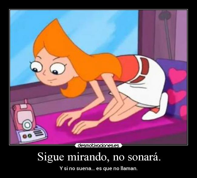 Sigue mirando, no sonará. -