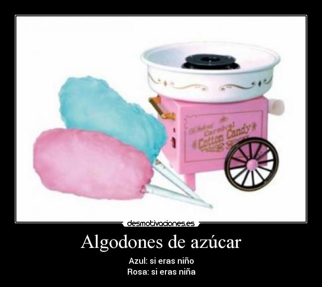 Algodones de azúcar - Azul: si eras niño
Rosa: si eras niña