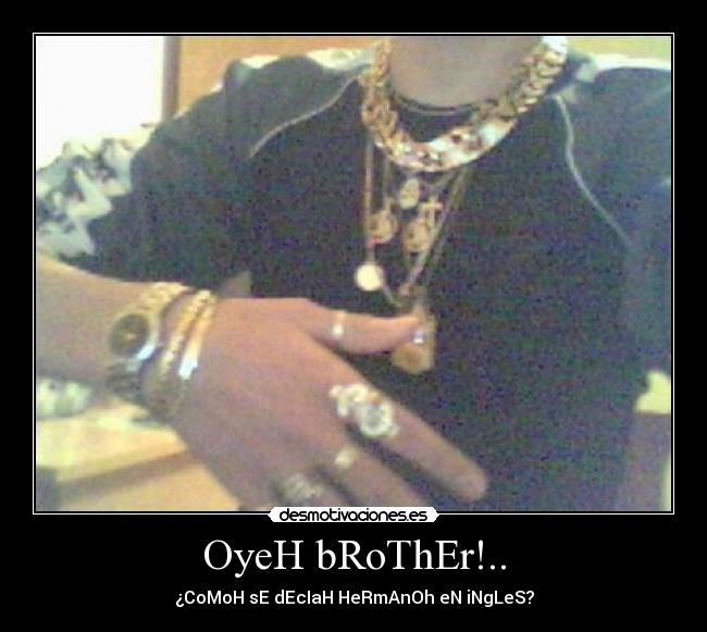 OyeH bRoThEr!.. -