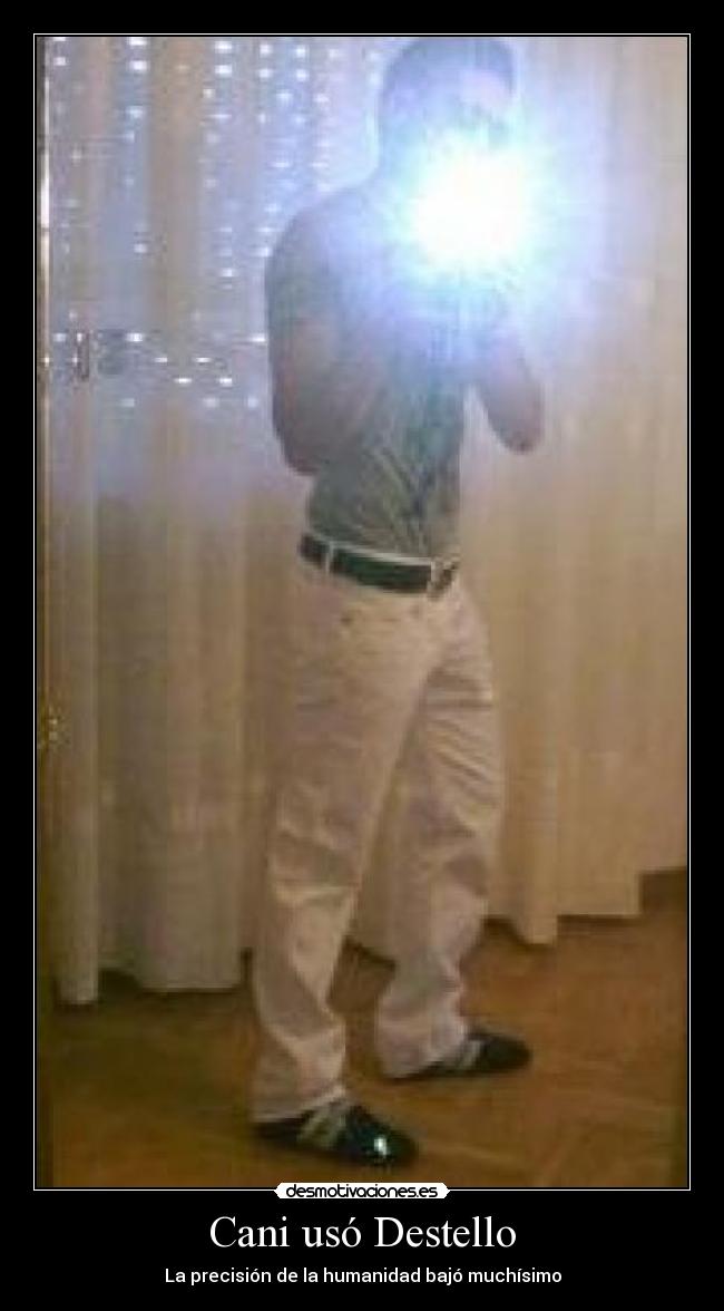 Cani usó Destello - La precisión de la humanidad bajó muchísimo