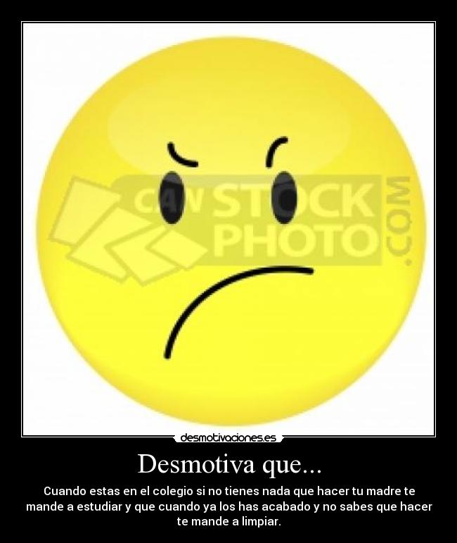 Desmotiva que... -
