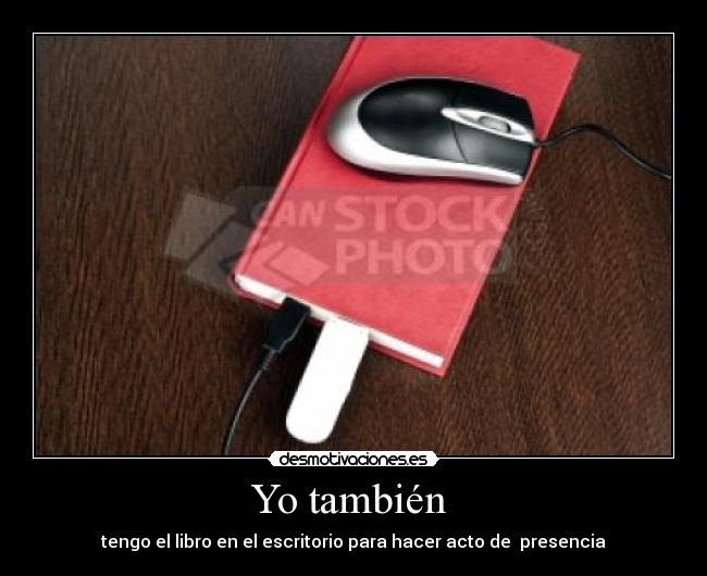 Yo también - tengo el libro en el escritorio para hacer acto de presencia
