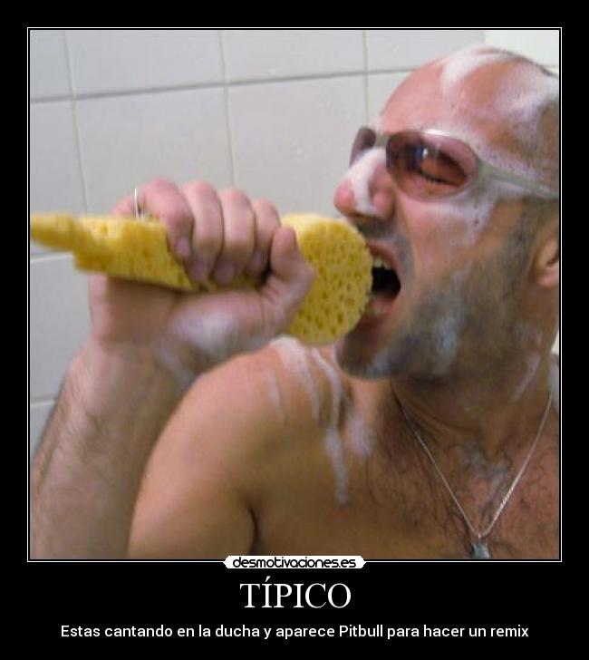 TÍPICO - Estas cantando en la ducha y aparece Pitbull para hacer un remix