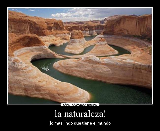 la naturaleza! - lo mas lindo que tiene el mundo