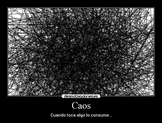 Caos - Cuando toca algo lo consume...