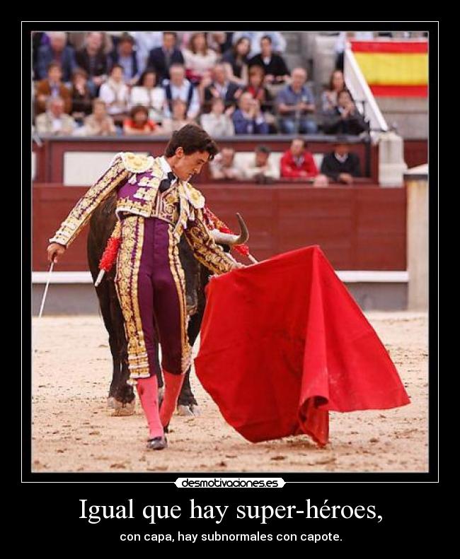 Igual que hay super-héroes, - 