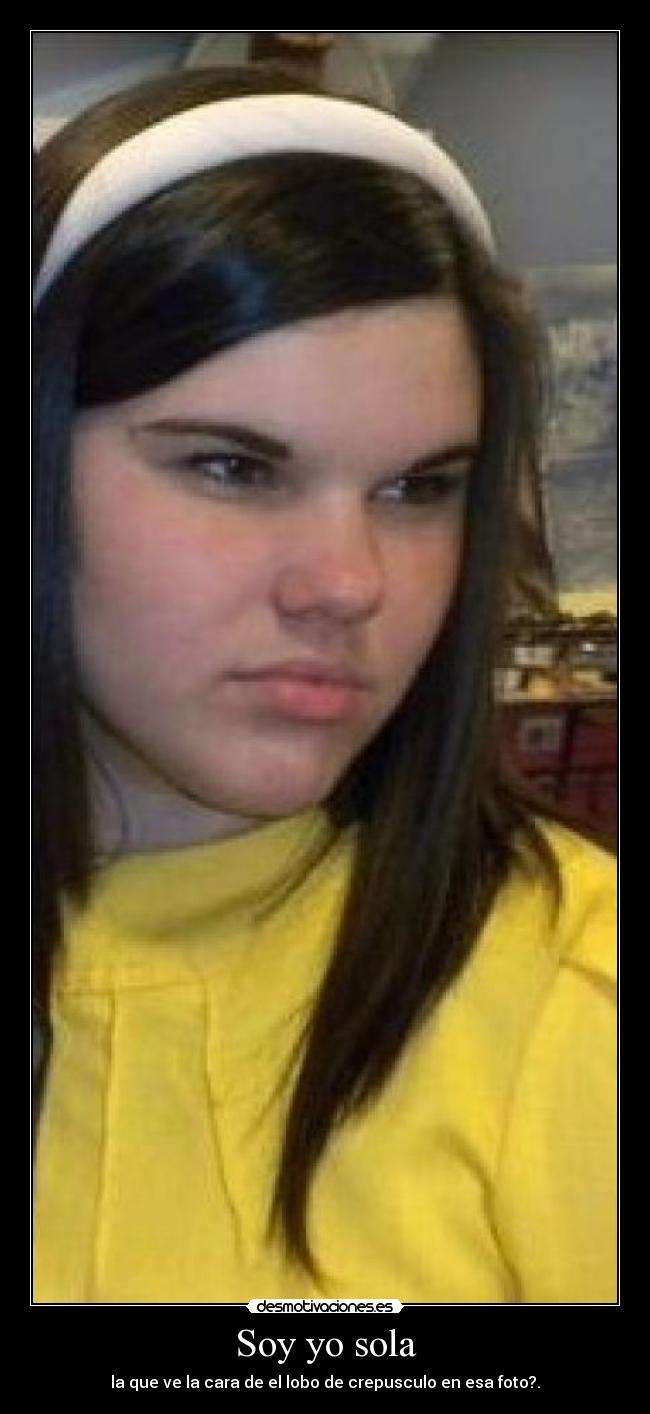 Soy yo sola - la que ve la cara de el lobo de crepusculo en esa foto?.