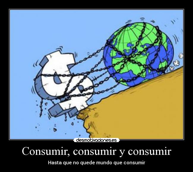 Consumir, consumir y consumir - 