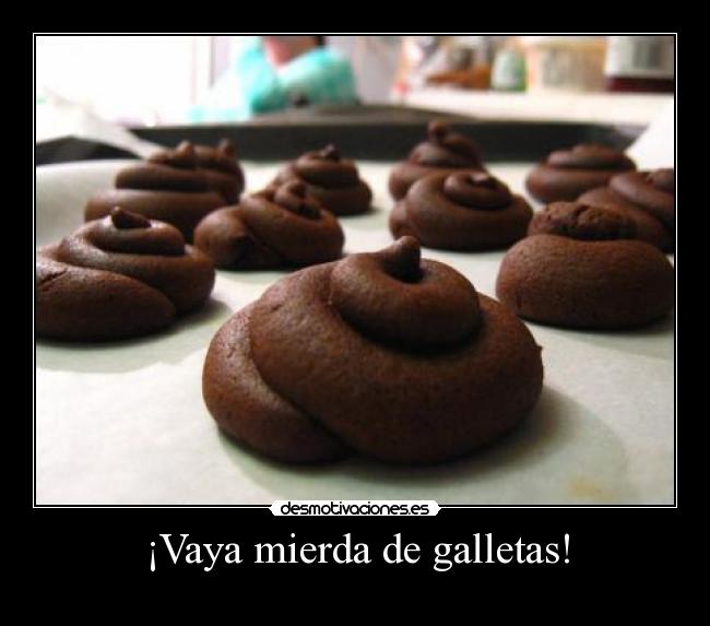 ¡Vaya mierda de galletas! -