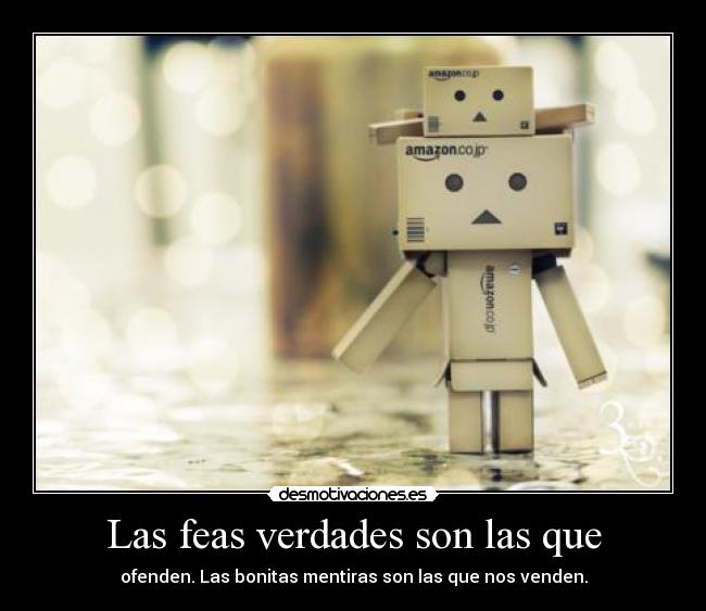 Las feas verdades son las que -