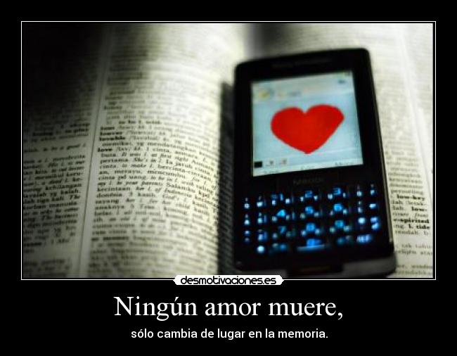 Ningún amor muere, -