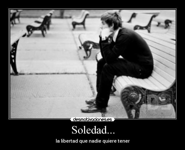 Soledad... - la libertad que nadie quiere tener
