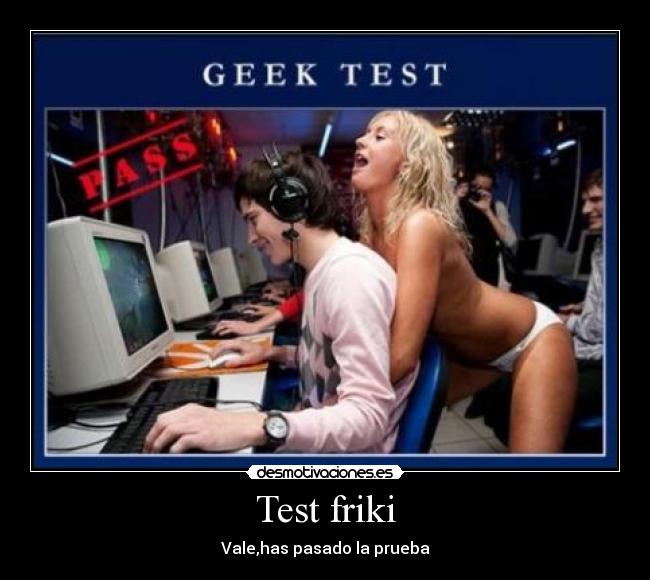 Test friki - Vale,has pasado la prueba