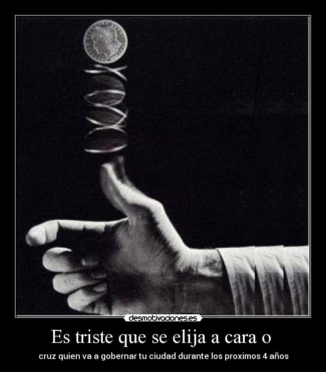 Es triste que se elija a cara o  - 