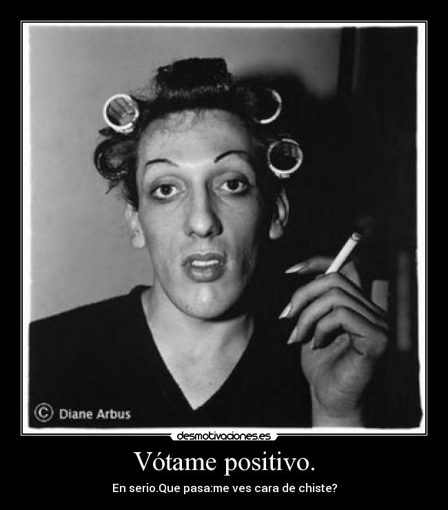 Vótame positivo. -