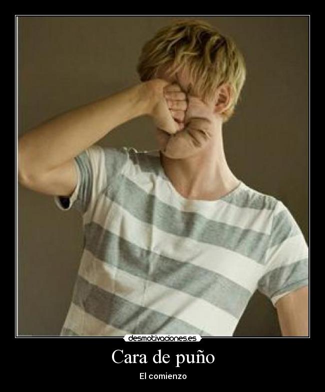 Cara de puño - El comienzo