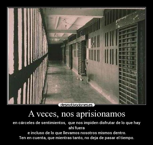 A veces, nos aprisionamos - 