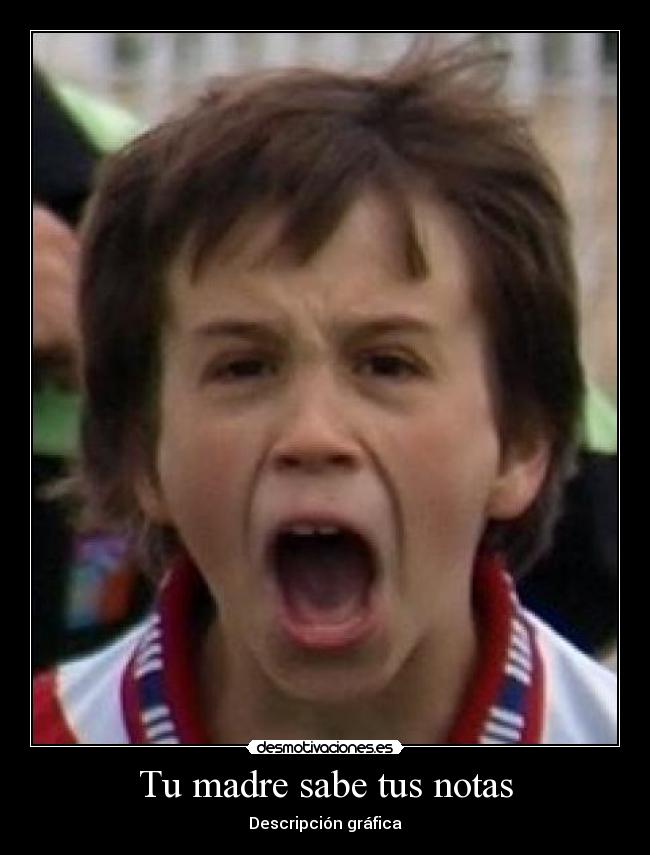 Tu madre sabe tus notas -