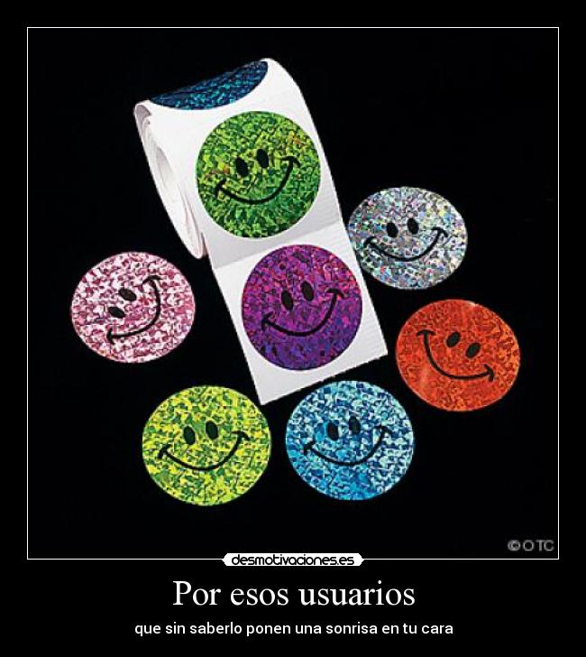 Por esos usuarios - que sin saberlo ponen una sonrisa en tu cara