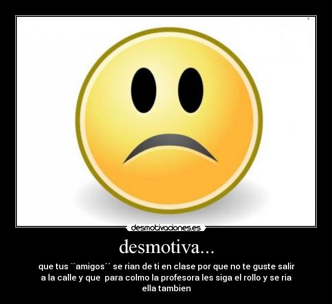 desmotiva... - 