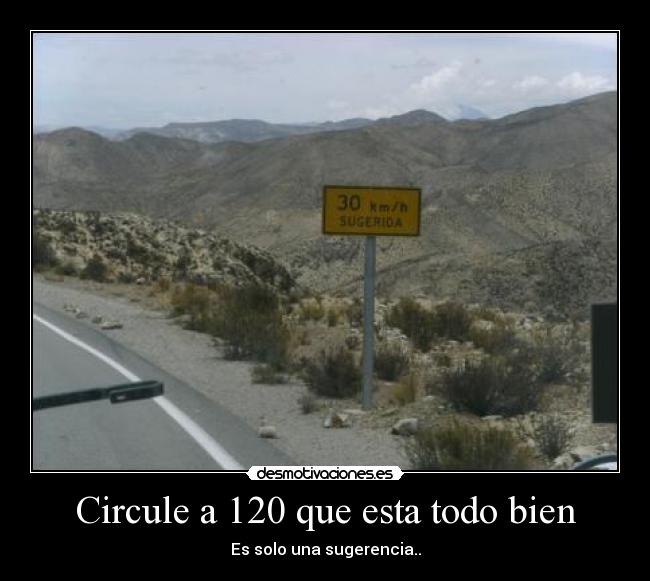 Circule a 120 que esta todo bien - Es solo una sugerencia..