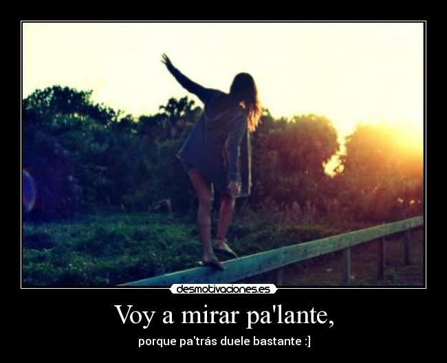 Voy a mirar palante, -