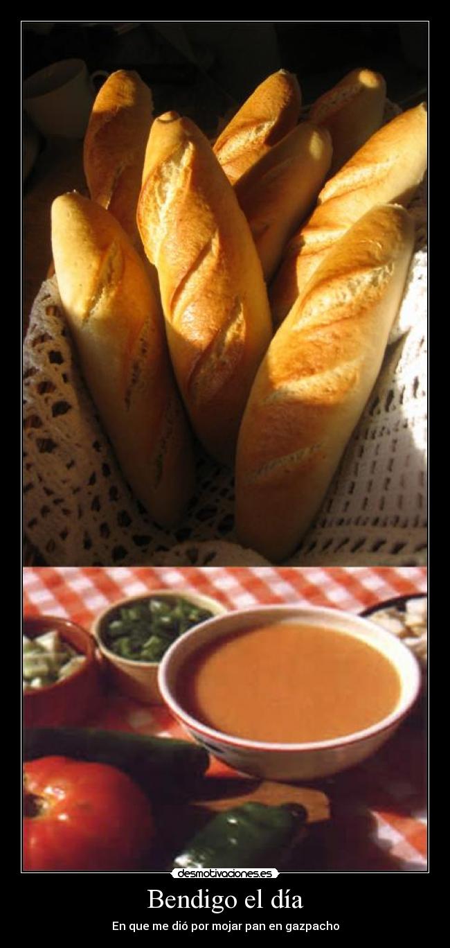 Bendigo el día - En que me dió por mojar pan en gazpacho