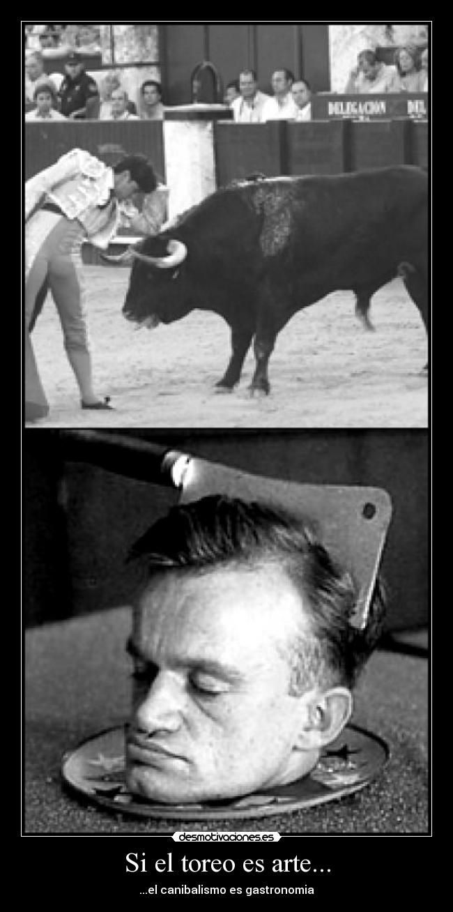 Si el toreo es arte... - ...el canibalismo es gastronomia