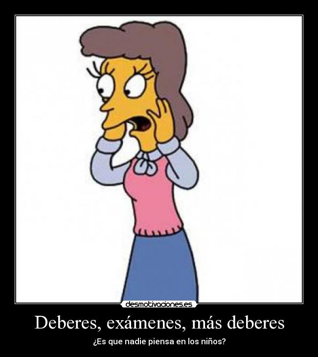 carteles examenes deberes examenes helen lovejoy los simpsons que nadie piensa los ninos desmotivaciones