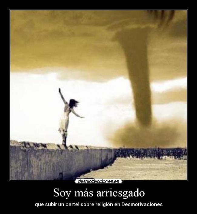 Soy más arriesgado - que subir un cartel sobre religión en Desmotivaciones