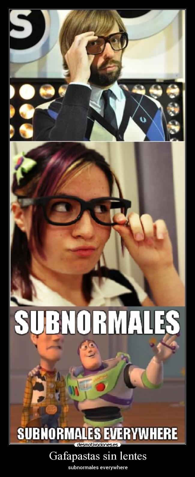 Gafapastas sin lentes - subnormales everywhere