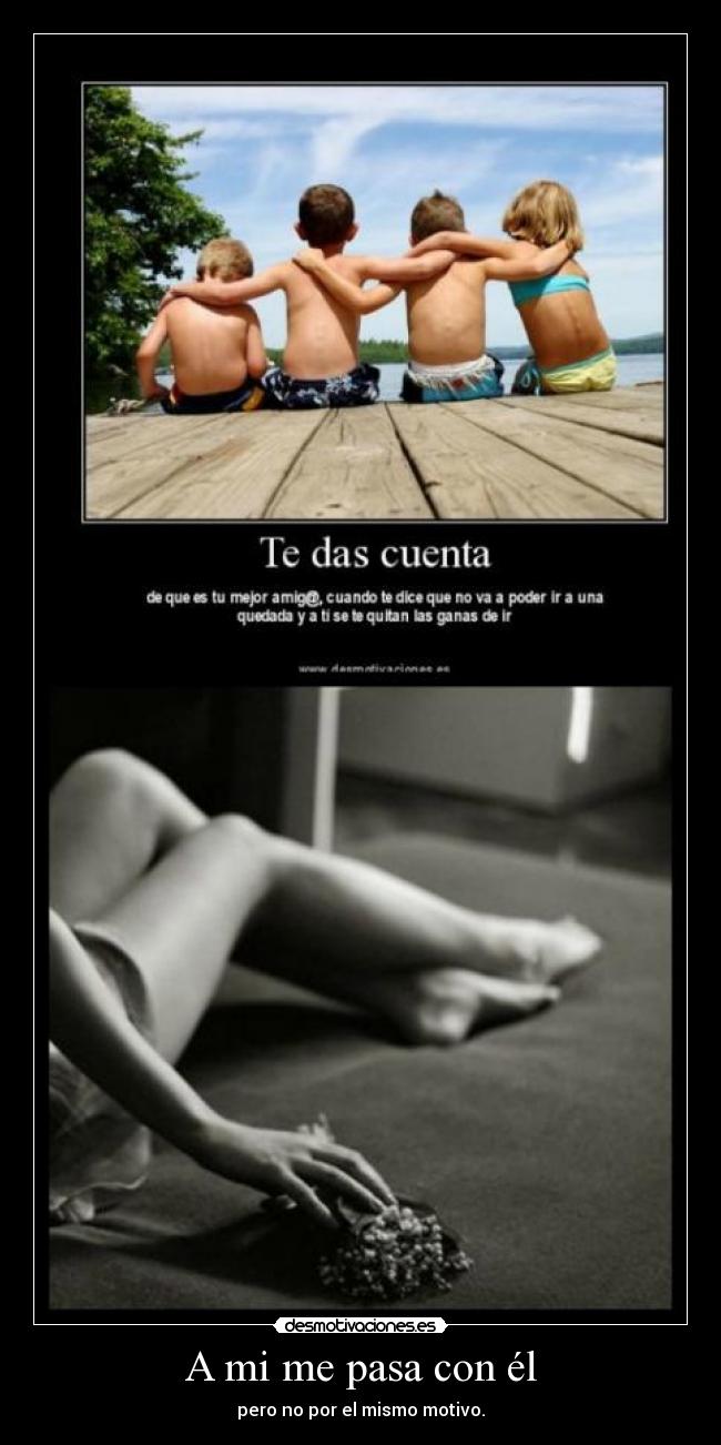 A mi me pasa con él - pero no por el mismo motivo.