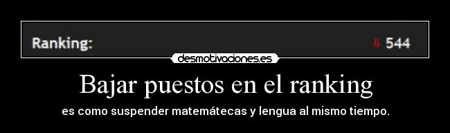 Bajar puestos en el ranking - es como suspender matemátecas y lengua al mismo tiempo.