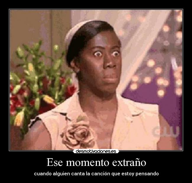 Ese momento extraño - cuando alguien canta la canción que estoy pensando