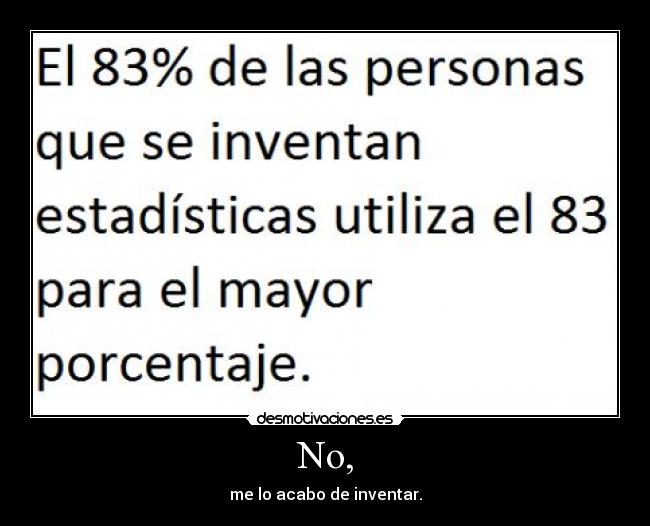 No, - me lo acabo de inventar.