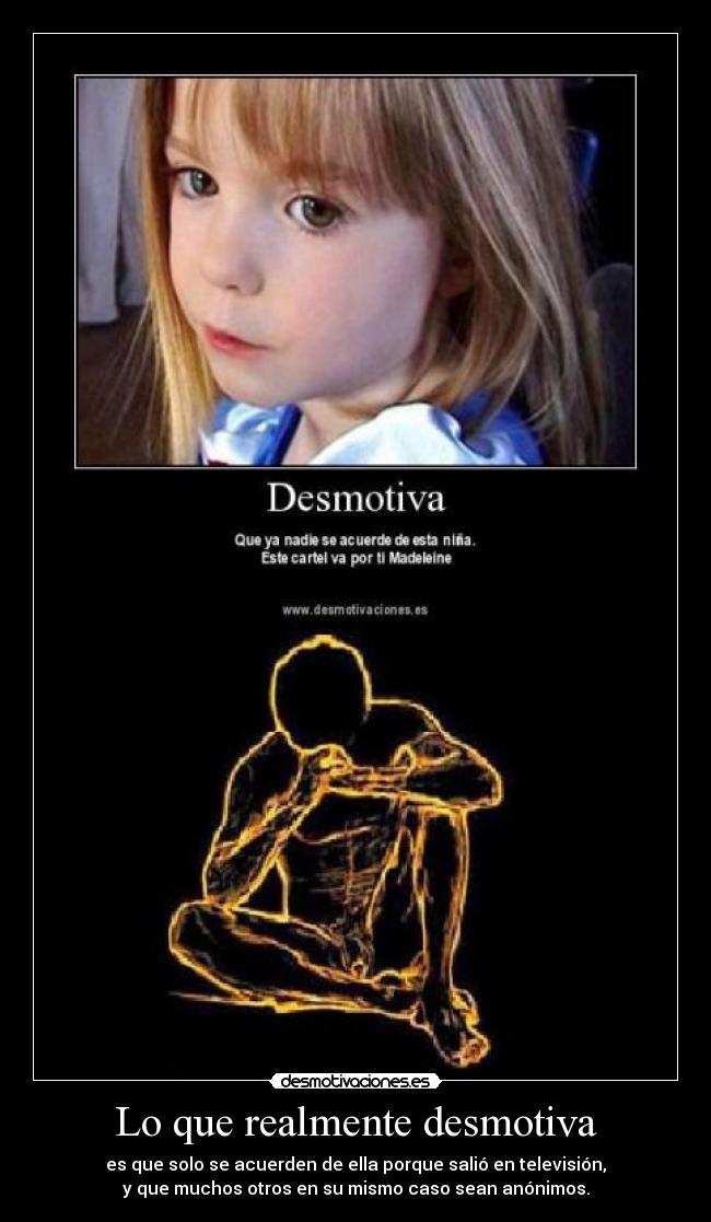 Lo que realmente desmotiva - es que solo se acuerden de ella porque salió en televisión,
y que muchos otros en su mismo caso sean anónimos.